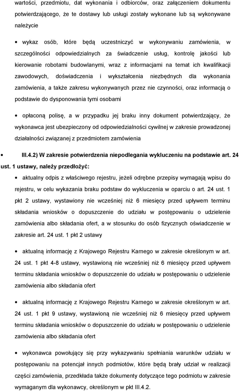 doświadczenia i wykształcenia niezbędnych dla wykonania zamówienia, a także zakresu wykonywanych przez nie czynności, oraz informacją o podstawie do dysponowania tymi osobami opłaconą polisę, a w