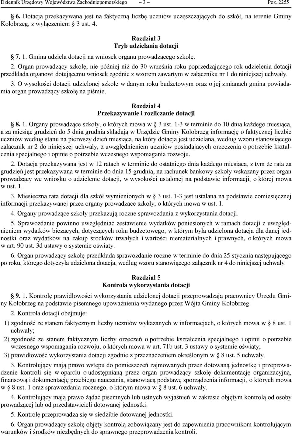 Organ prowadzący szkołę, nie później niż do 30 września roku poprzedzającego rok udzielenia dotacji przedkłada organowi dotującemu wniosek zgodnie z wzorem zawartym w załączniku nr 1 do niniejszej