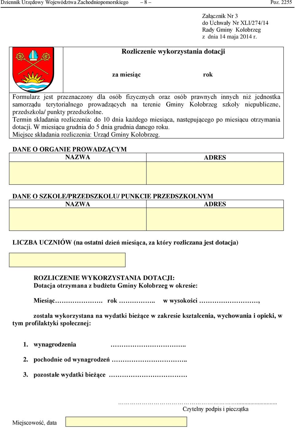 przedszkola/ punkty przedszkolne. Termin składania rozliczenia: do 10 dnia każdego miesiąca, następującego po miesiącu otrzymania dotacji. W miesiącu grudnia do 5 dnia grudnia danego roku.