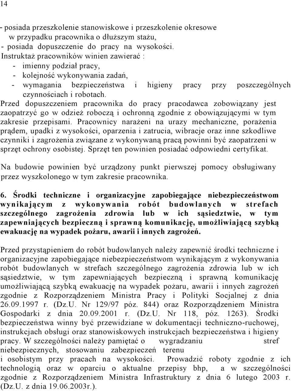 Przed dopuszczeniem pracownika do pracy pracodawca zobowiązany jest zaopatrzyć go w odzież roboczą i ochronną zgodnie z obowiązującymi w tym zakresie przepisami.