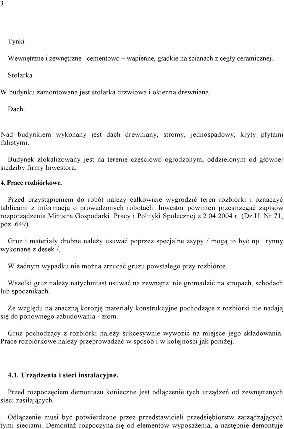 4. Prace rozbiórkowe. Przed przystąpieniem do robót należy całkowicie wygrodzić teren rozbiórki i oznaczyć tablicami z informacją o prowadzonych robotach.