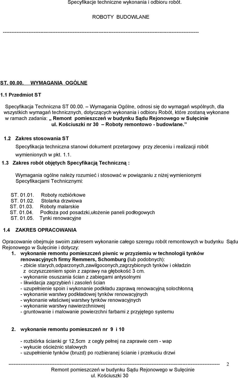 2 Zakres stosowania ST Specyfikacja techniczna stanowi dokument przetargowy przy zleceniu i realizacji robót wymienionych w pkt. 1.