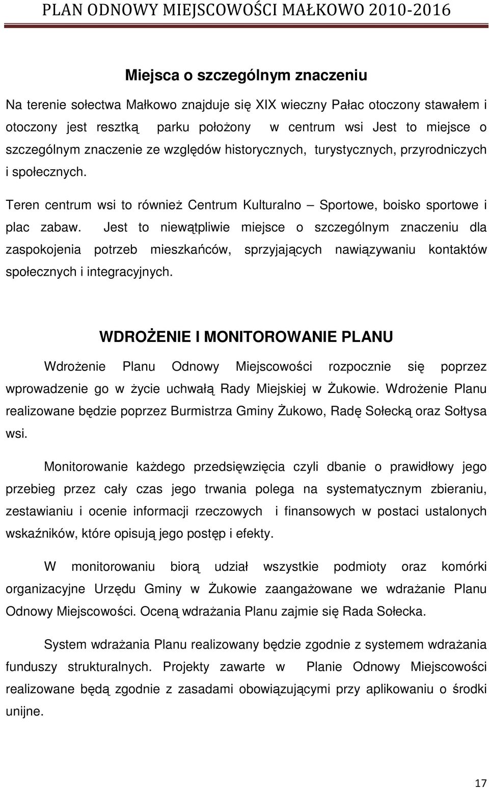 Jest to niewątpliwie miejsce o szczególnym znaczeniu dla zaspokojenia potrzeb mieszkańców, sprzyjających nawiązywaniu kontaktów społecznych i integracyjnych.