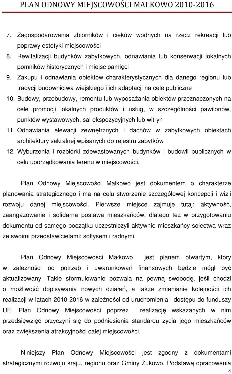 Zakupu i odnawiania obiektów charakterystycznych dla danego regionu lub tradycji budownictwa wiejskiego i ich adaptacji na cele publiczne 10.