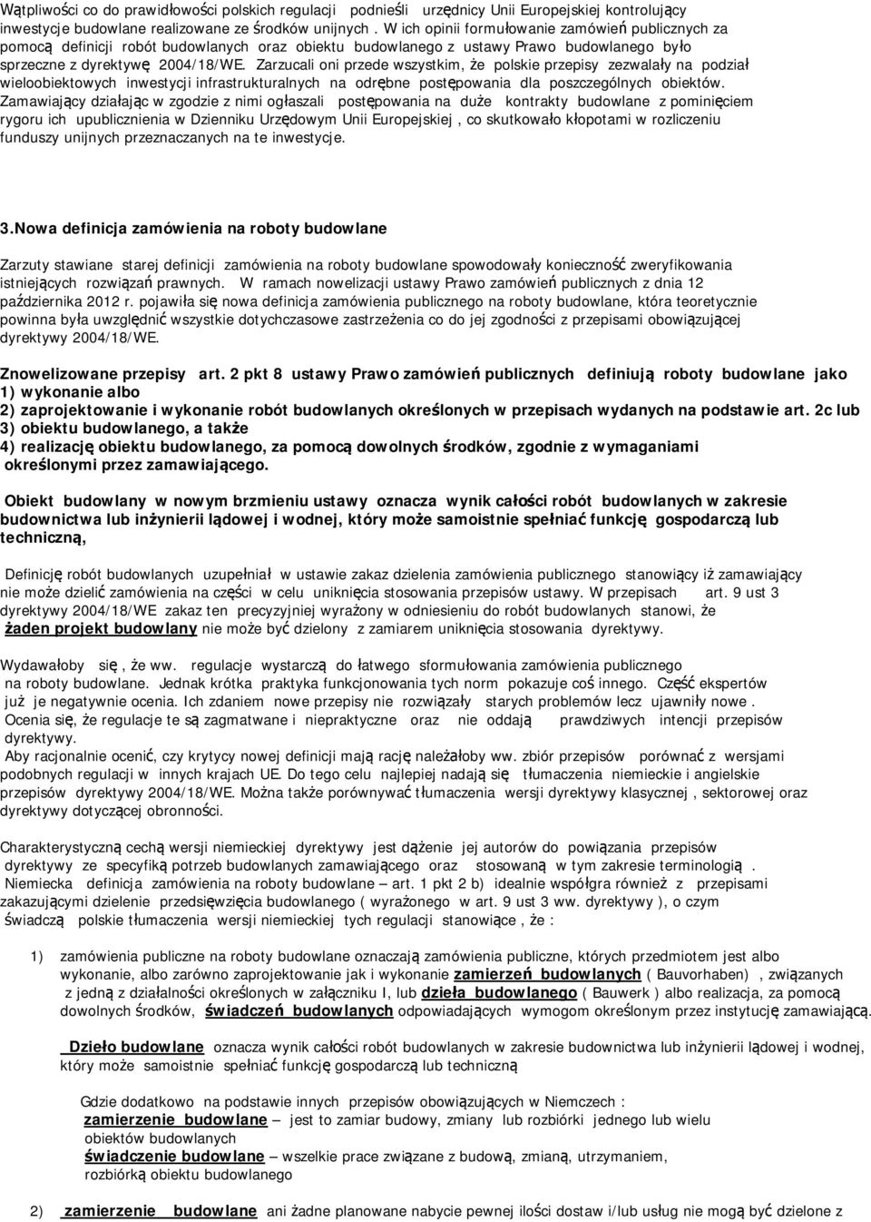 Zarzucali oni przede wszystkim, że polskie przepisy zezwalały na podział wieloobiektowych inwestycji infrastrukturalnych na odrębne postępowania dla poszczególnych obiektów.