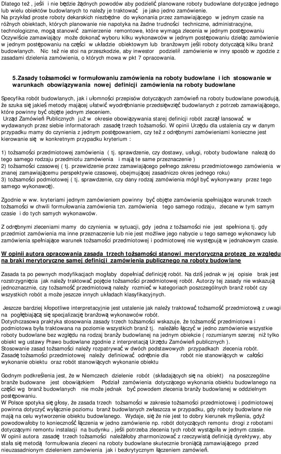 technologiczne, mogą stanowić zamierzenie remontowe, które wymaga zlecenia w jednym postępowaniu Oczywiście zamawiający może dokonać wyboru kilku wykonawców w jednym postępowaniu dzieląc zamówienie w