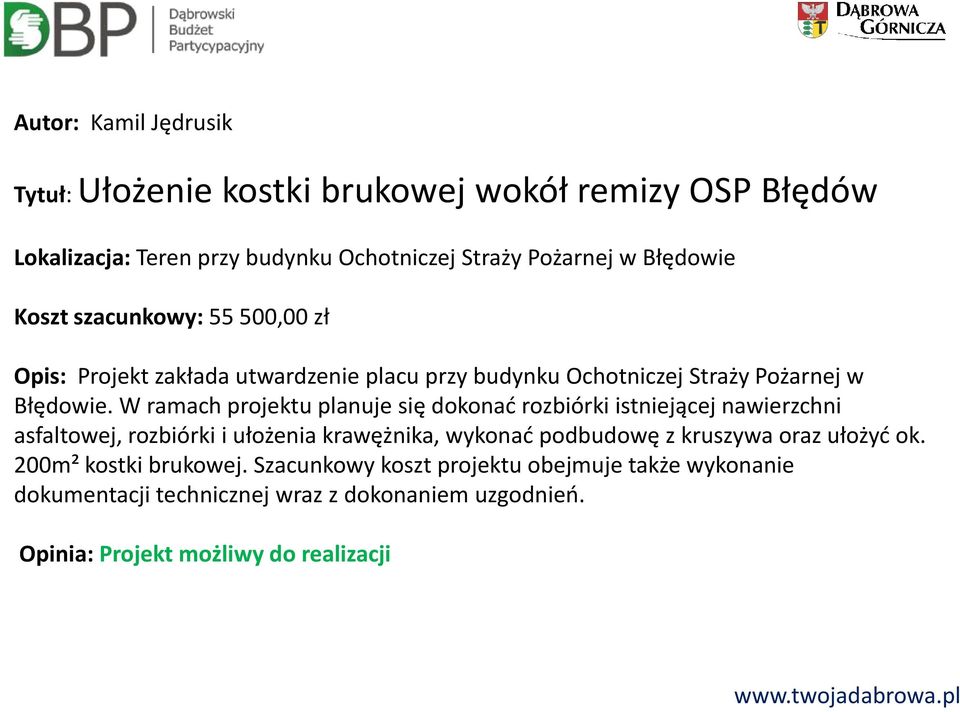 W ramach projektu planuje się dokonać rozbiórki istniejącej nawierzchni asfaltowej, rozbiórki i ułożenia krawężnika, wykonać podbudowę z kruszywa