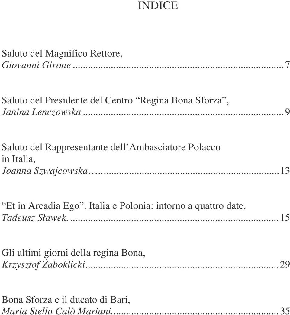 ..9 Saluto del Rappresentante dell Ambasciatore Polacco in Italia, Joanna Szwajcowska...13 Et in Arcadia Ego.