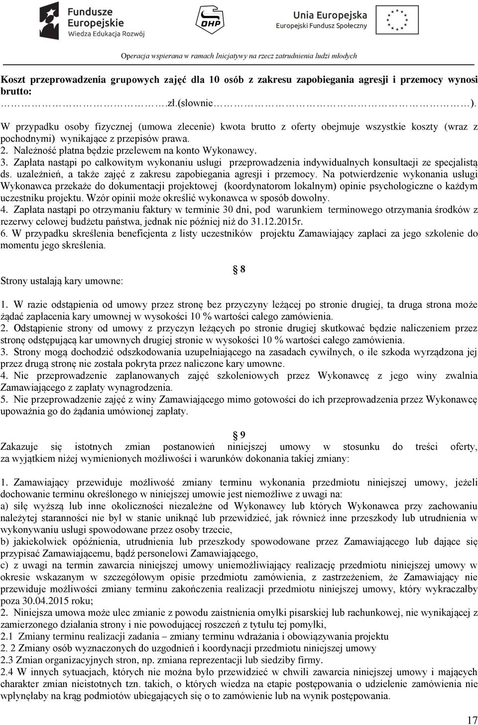 3. Zapłata nastąpi po całkowitym wykonaniu usługi przeprowadzenia indywidualnych konsultacji ze specjalistą ds. uzależnień, a także zajęć z zakresu zapobiegania agresji i przemocy.