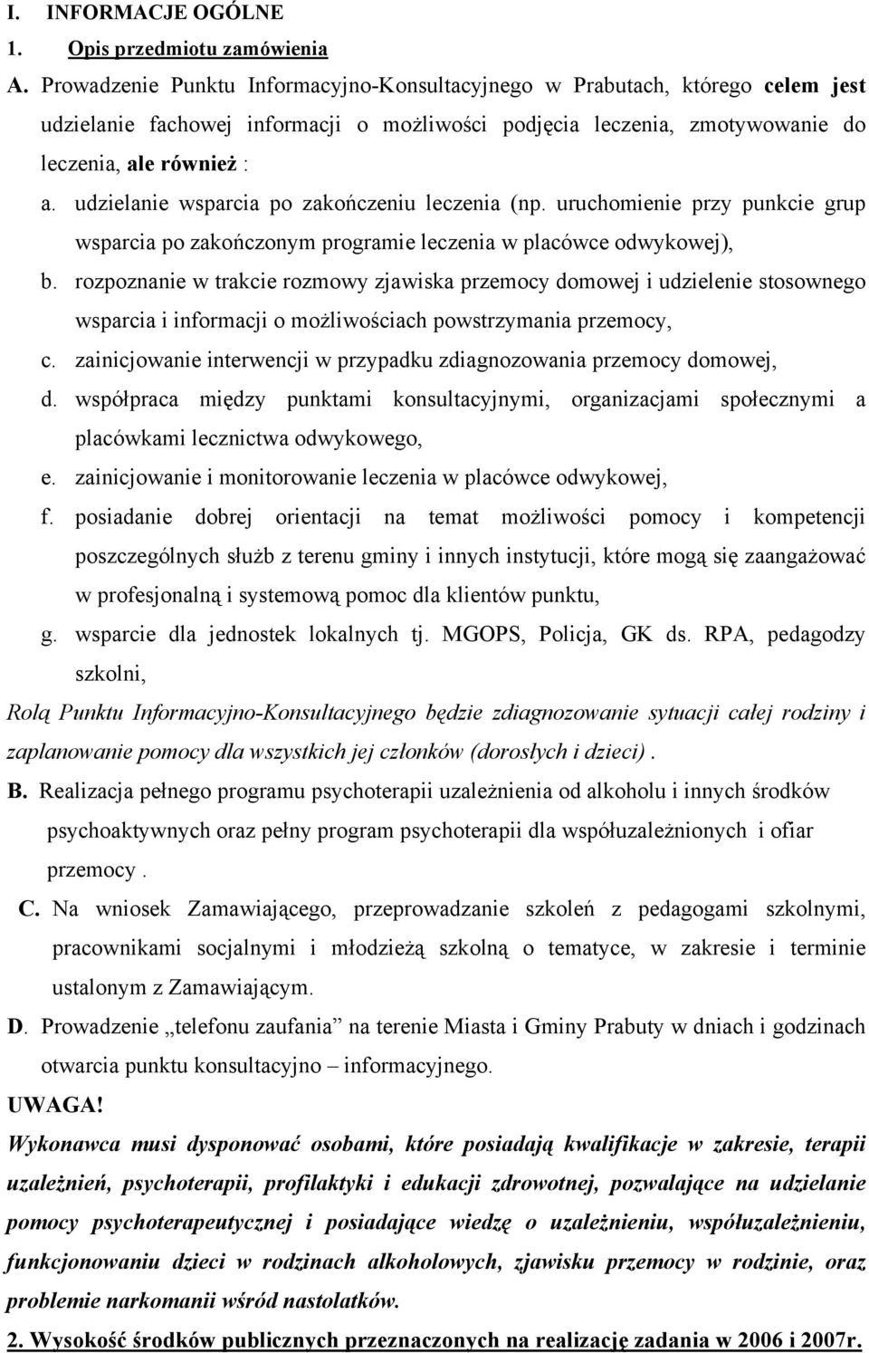 udzielanie wsparcia po zakończeniu leczenia (np. uruchomienie przy punkcie grup wsparcia po zakończonym programie leczenia w placówce odwykowej), b.