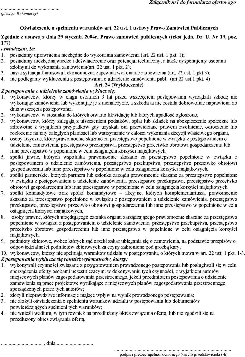 posiadamy niezbędną wiedze i doświadczenie oraz potencjał techniczny, a także dysponujemy osobami zdolnymi do wykonania zamówienia(art. 22 ust. 1 pkt. 2); 3.