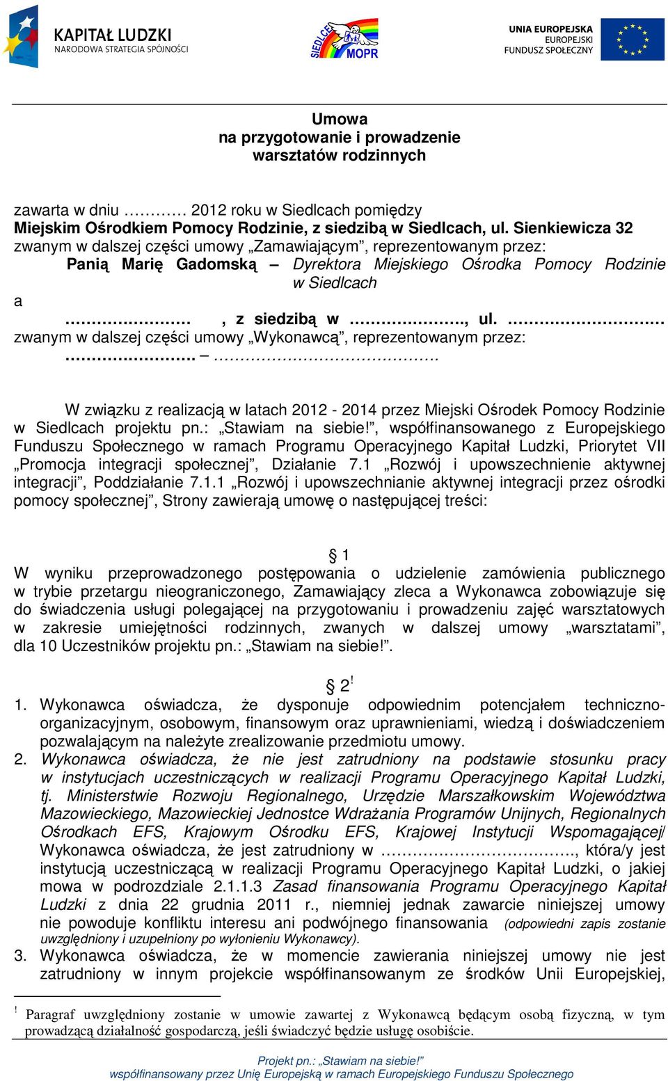 zwanym w dalszej części umowy Wykonawcą, reprezentowanym przez:.. W związku z realizacją w latach 2012-2014 przez Miejski Ośrodek Pomocy Rodzinie w Siedlcach projektu pn.: Stawiam na siebie!