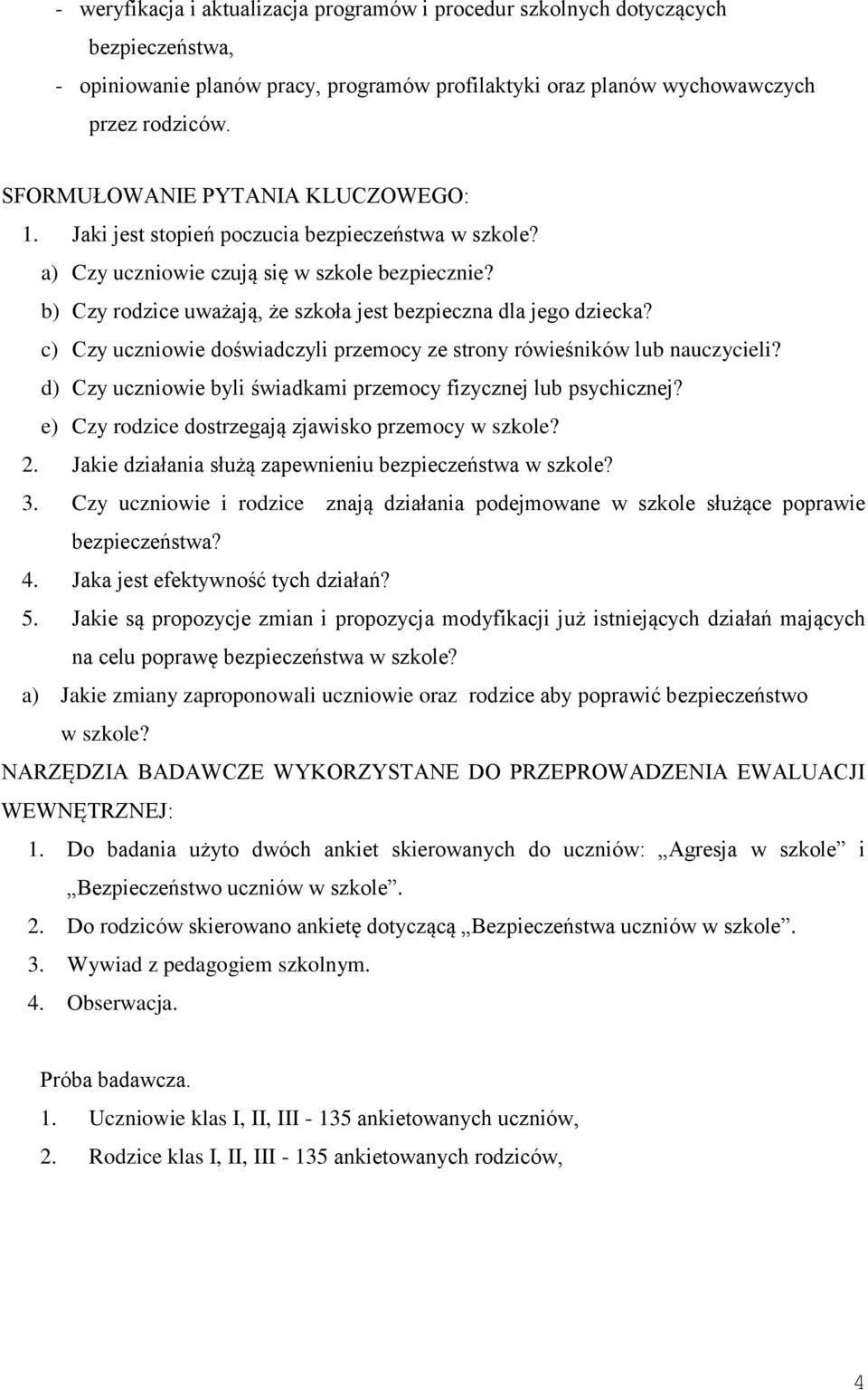 b) Czy rodzice uważają, że szkoła jest bezpieczna dla jego dziecka? c) Czy uczniowie doświadczyli przemocy ze strony rówieśników lub nauczycieli?