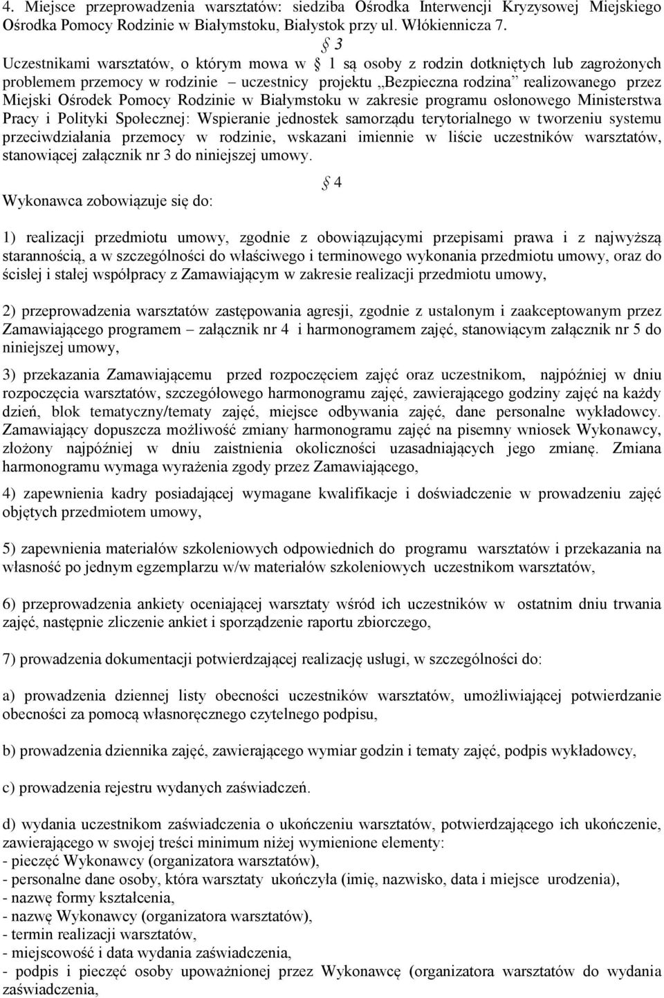 Pomocy Rodzinie w Białymstoku w zakresie programu osłonowego Ministerstwa Pracy i Polityki Społecznej: Wspieranie jednostek samorządu terytorialnego w tworzeniu systemu przeciwdziałania przemocy w