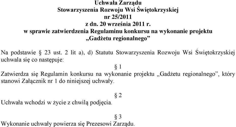 2 lit a), d) Statutu Stowarzyszenia Rozwoju Wsi Świętokrzyskiej uchwala się co następuje: 1 Zatwierdza się Regulamin konkursu na