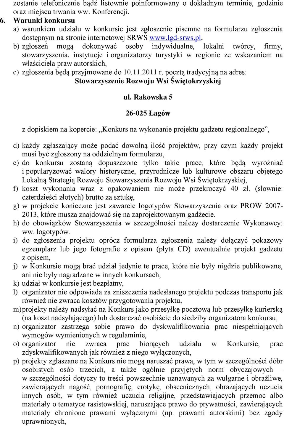 pl, b) zgłoszeń mogą dokonywać osoby indywidualne, lokalni twórcy, firmy, stowarzyszenia, instytucje i organizatorzy turystyki w regionie ze wskazaniem na właściciela praw autorskich, c) zgłoszenia