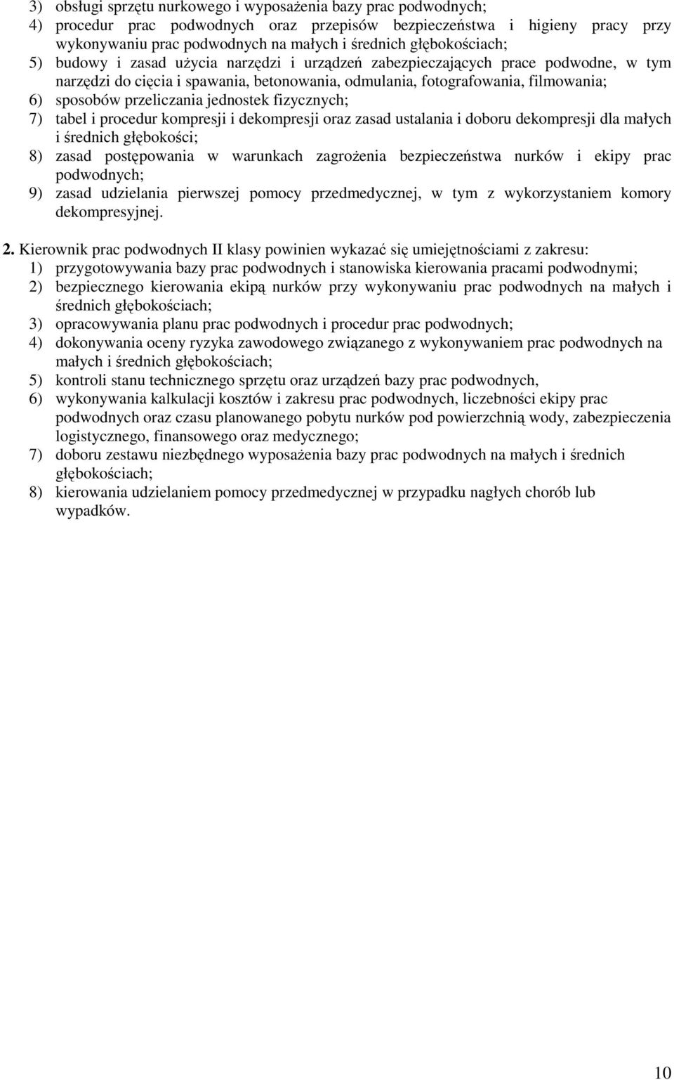 przeliczania jednostek fizycznych; 7) tabel i procedur kompresji i dekompresji oraz zasad ustalania i doboru dekompresji dla małych i średnich głębokości; 8) zasad postępowania w warunkach zagrożenia