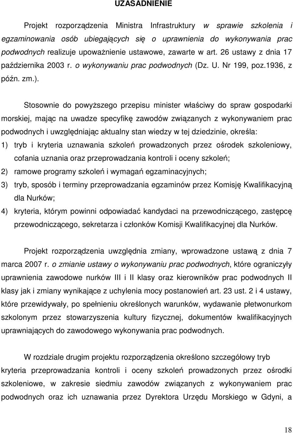 Stosownie do powyższego przepisu minister właściwy do spraw gospodarki morskiej, mając na uwadze specyfikę zawodów związanych z wykonywaniem prac podwodnych i uwzględniając aktualny stan wiedzy w tej