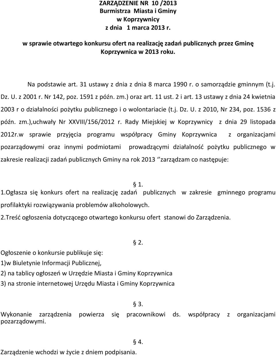 13 ustawy z dnia 24 kwietnia 2003 r o działalności pożytku publicznego i o wolontariacie (t.j. Dz. U. z 2010, Nr 234, poz. 1536 z późn. zm.),uchwały Nr XXVIII/156/2012 r.