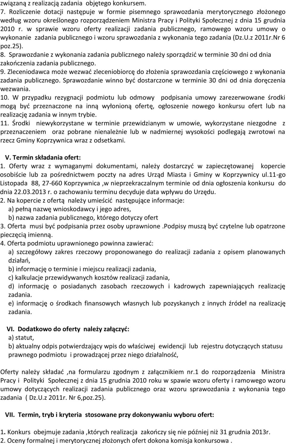 w sprawie wzoru oferty realizacji zadania publicznego, ramowego wzoru umowy o wykonanie zadania publicznego i wzoru sprawozdania z wykonania tego zadania (Dz.U.z 2011r.Nr 6 poz.25). 8.