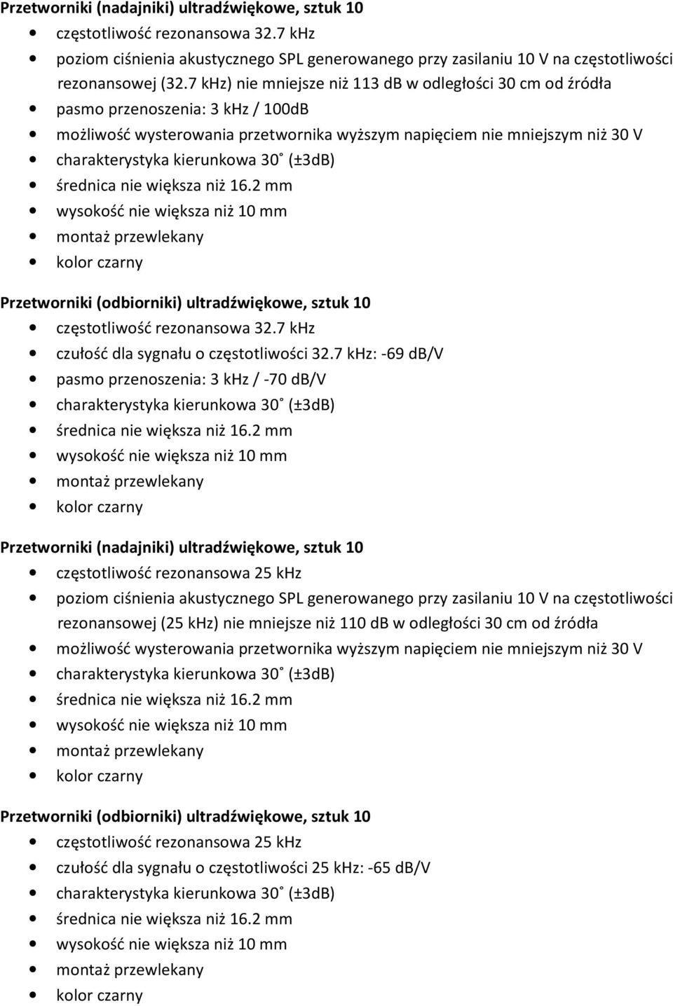 30 (±3dB) Przetworniki (odbiorniki) ultradźwiękowe, sztuk 10 częstotliwość rezonansowa 32.7 khz czułość dla sygnału o częstotliwości 32.