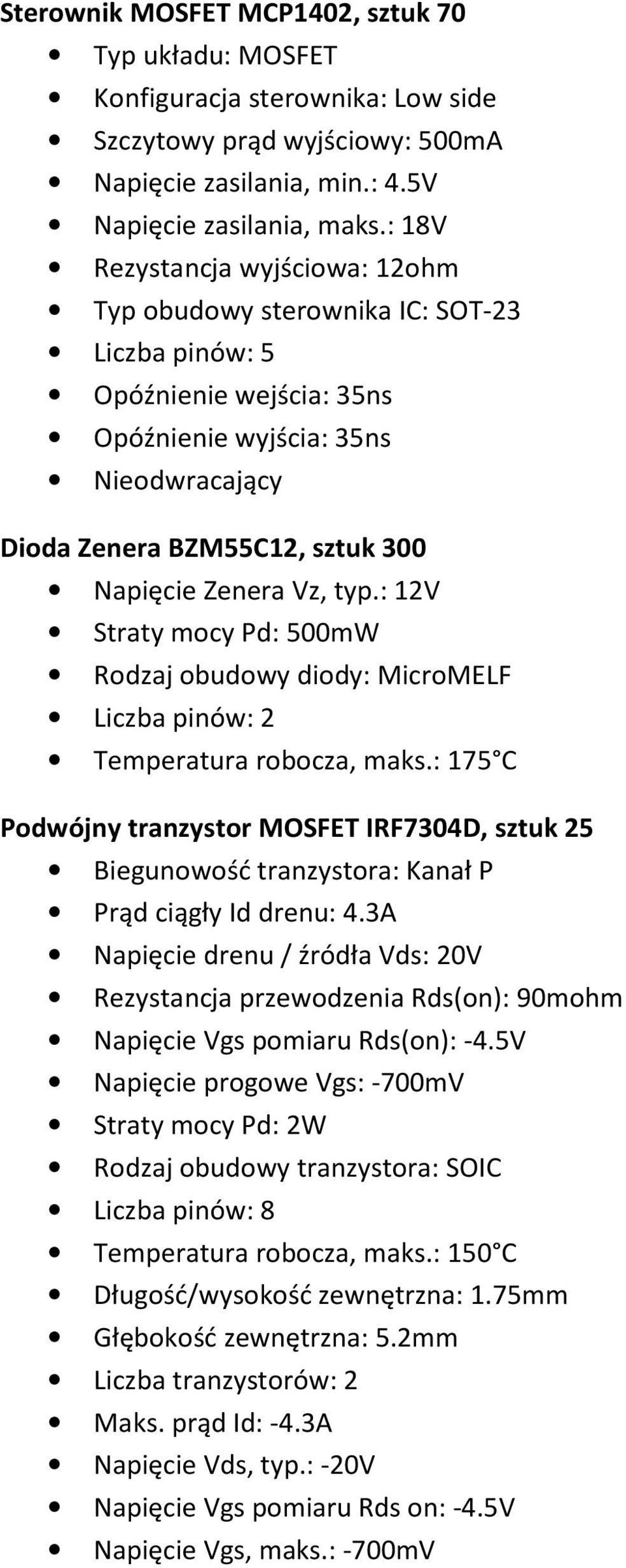 Vz, typ.: 12V Straty mocy Pd: 500mW Rodzaj obudowy diody: MicroMELF Liczba pinów: 2 Temperatura robocza, maks.