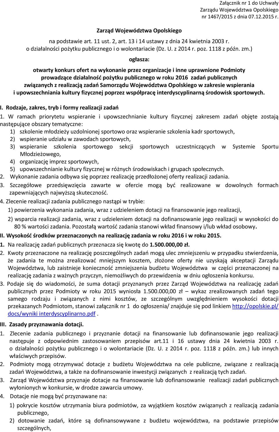 ) ogłasza: otwarty konkurs ofert na wykonanie przez organizacje i inne uprawnione Podmioty prowadzące działalność pożytku publicznego w roku 2016 zadań publicznych związanych z realizacją zadań