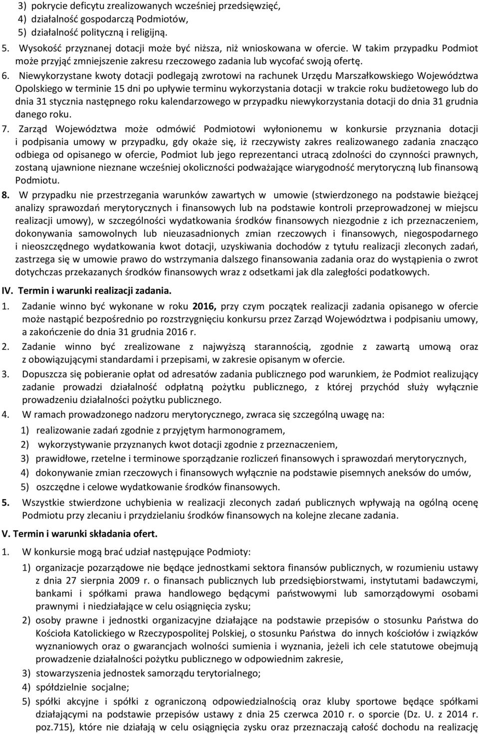 Niewykorzystane kwoty dotacji podlegają zwrotowi na rachunek Urzędu Marszałkowskiego Województwa Opolskiego w terminie 15 dni po upływie terminu wykorzystania dotacji w trakcie roku budżetowego lub