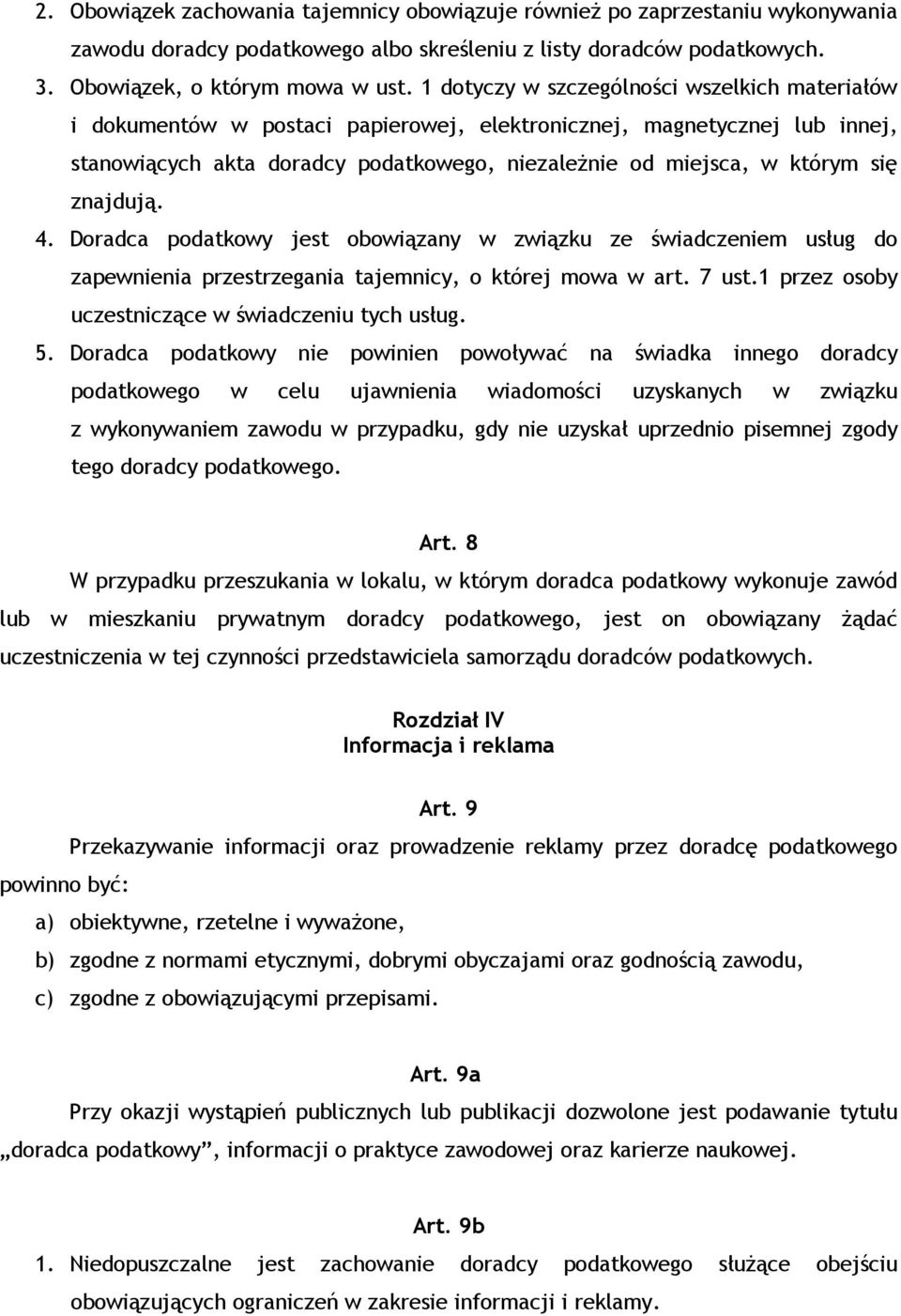 znajdują. 4. Doradca podatkowy jest obowiązany w związku ze świadczeniem usług do zapewnienia przestrzegania tajemnicy, o której mowa w art. 7 ust.1 przez osoby uczestniczące w świadczeniu tych usług.