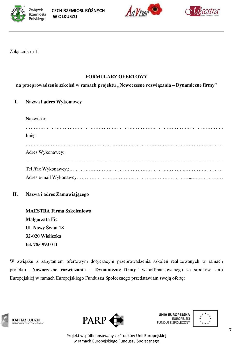 Nazwa i adres Zamawiającego MAESTRA Firma Szkoleniowa Małgorzata Fic Ul. Nowy Świat 18 32-020 Wieliczka tel.