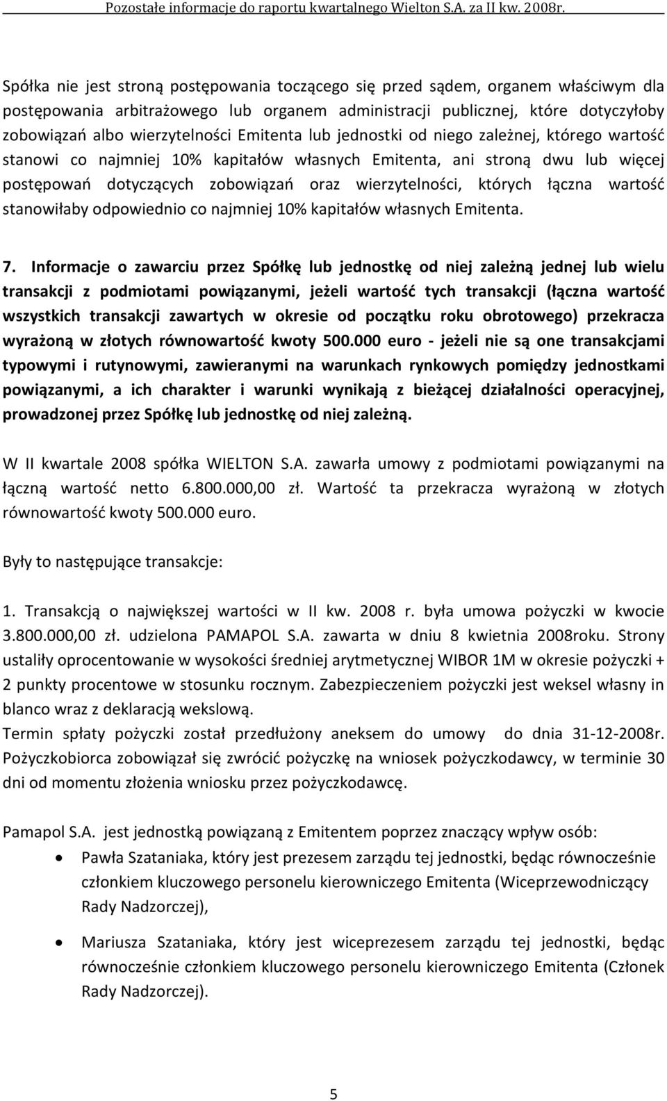 łączna wartość stanowiłaby odpowiednio co najmniej 10% kapitałów własnych Emitenta. 7.