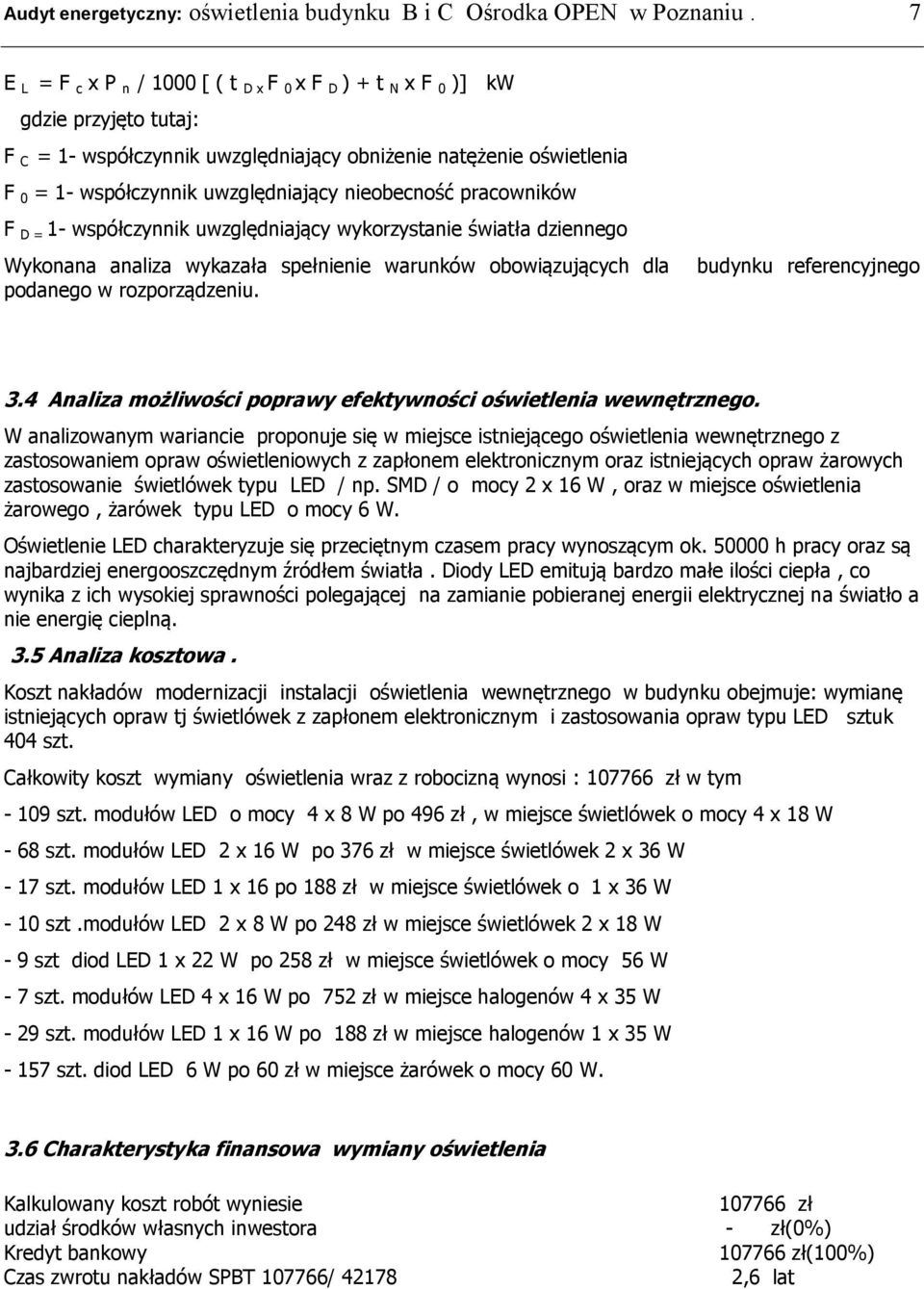 nieobecność pracowników F D = 1- współczynnik uwzględniający wykorzystanie światła dziennego Wykonana analiza wykazała spełnienie warunków obowiązujących dla podanego w rozporządzeniu.