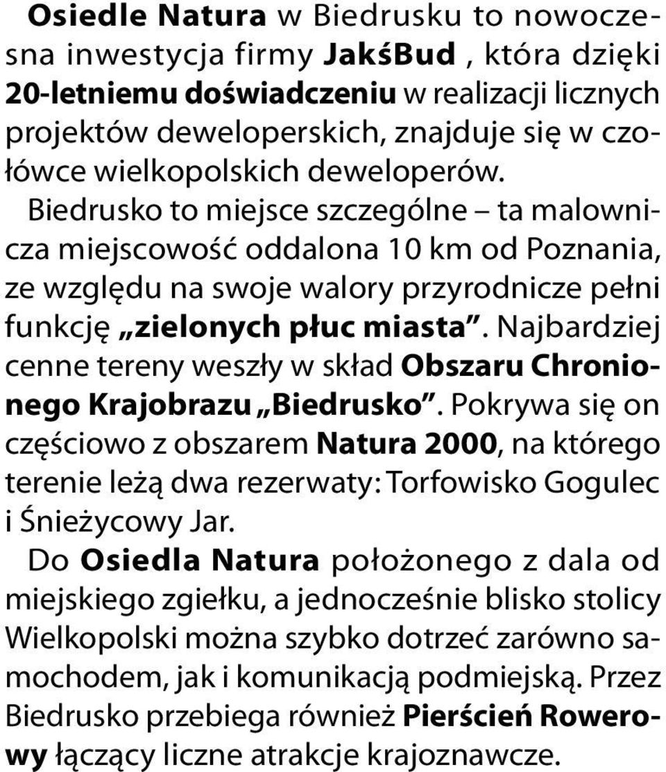 Najbardziej cenne tereny weszły w skład Obszaru Chronionego Krajobrazu Biedrusko.
