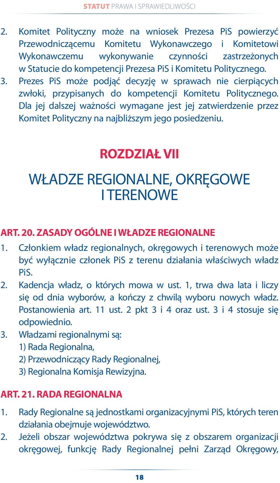 Dla jej dalszej ważności wymagane jest jej zatwierdzenie przez Komitet Polityczny na najbliższym jego posiedzeniu. ROZDZIAŁ VII WŁADZE REGIONALNE, OKRĘGOWE I TERENOWE ART. 20.