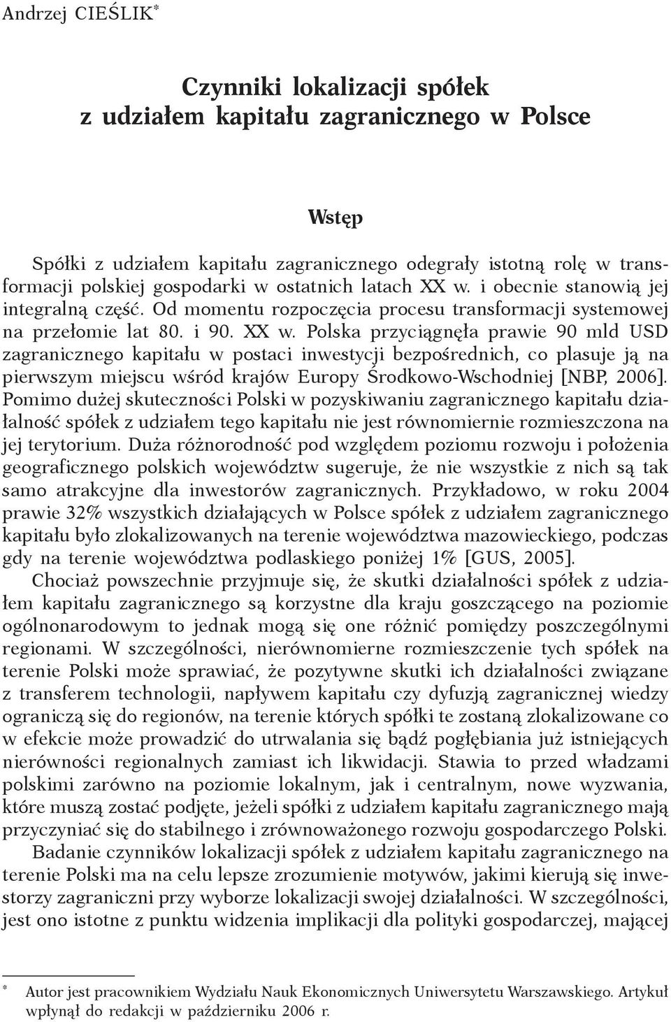 i obecnie stanowią jej integralną część. Od momentu rozpoczęcia procesu transformacji systemowej na przełomie lat 80. i 90. XX w.