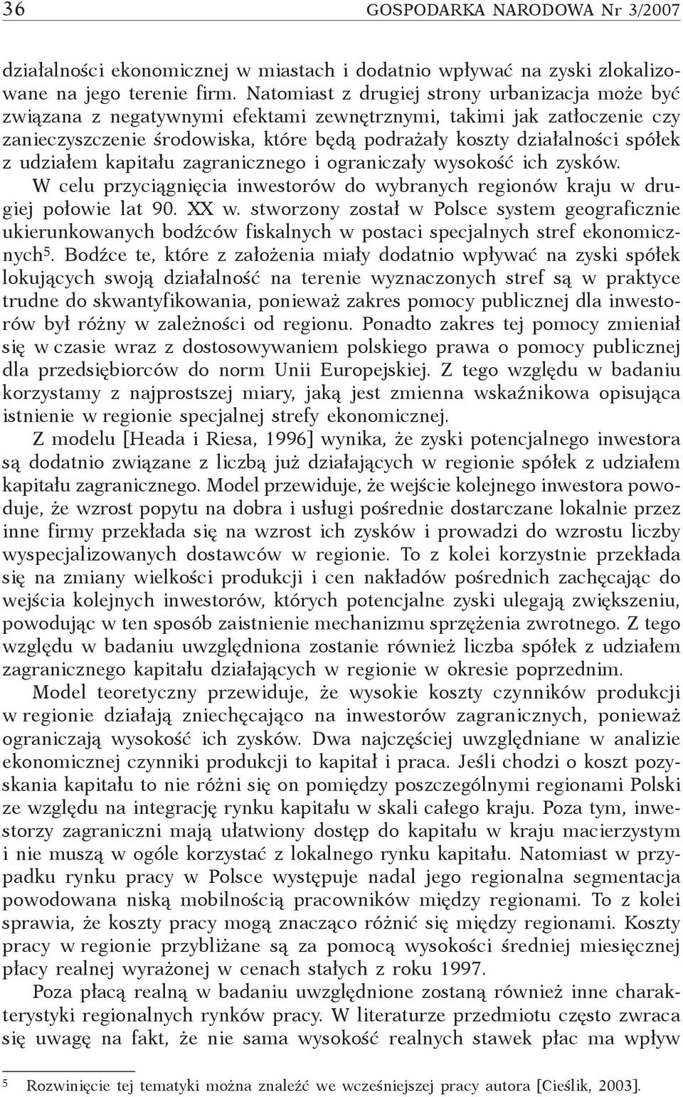 udziałem kapitału zagranicznego i ograniczały wysokość ich zysków. W celu przyciągnięcia inwestorów do wybranych regionów kraju w drugiej połowie lat 90. XX w.