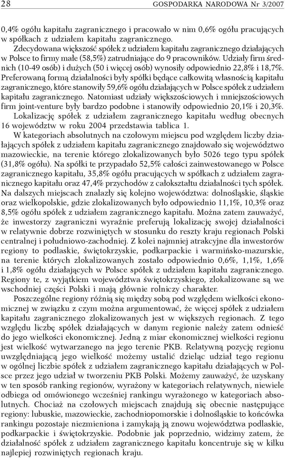 Udziały firm średnich (10-49 osób) i dużych (50 i więcej osób) wynosiły odpowiednio 22,8% i 18,7%.