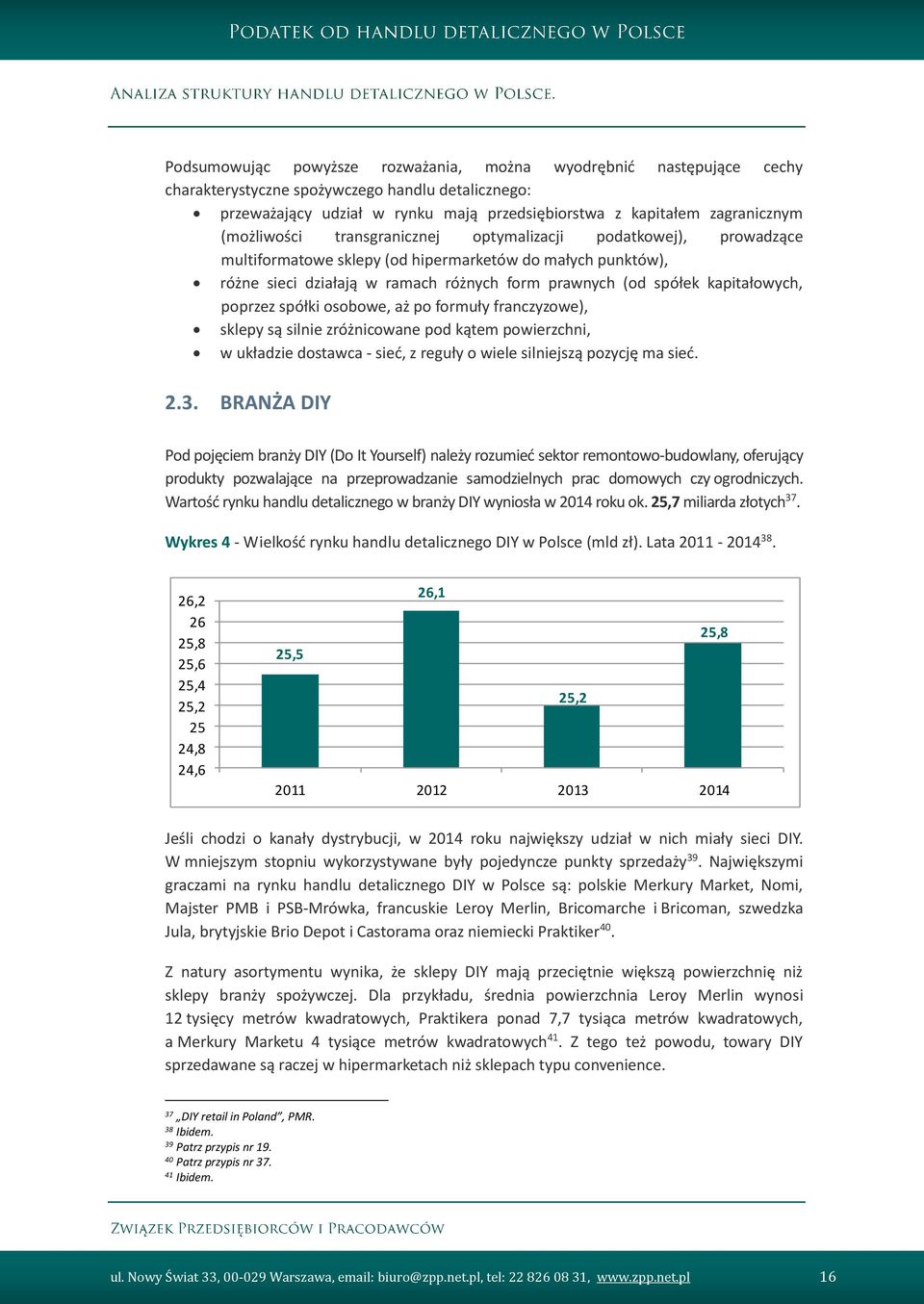 kapitałowych, poprzez spółki osobowe, aż po formuły franczyzowe), sklepy są silnie zróżnicowane pod kątem powierzchni, w układzie dostawca - sieć, z reguły o wiele silniejszą pozycję ma sieć. 2.3.