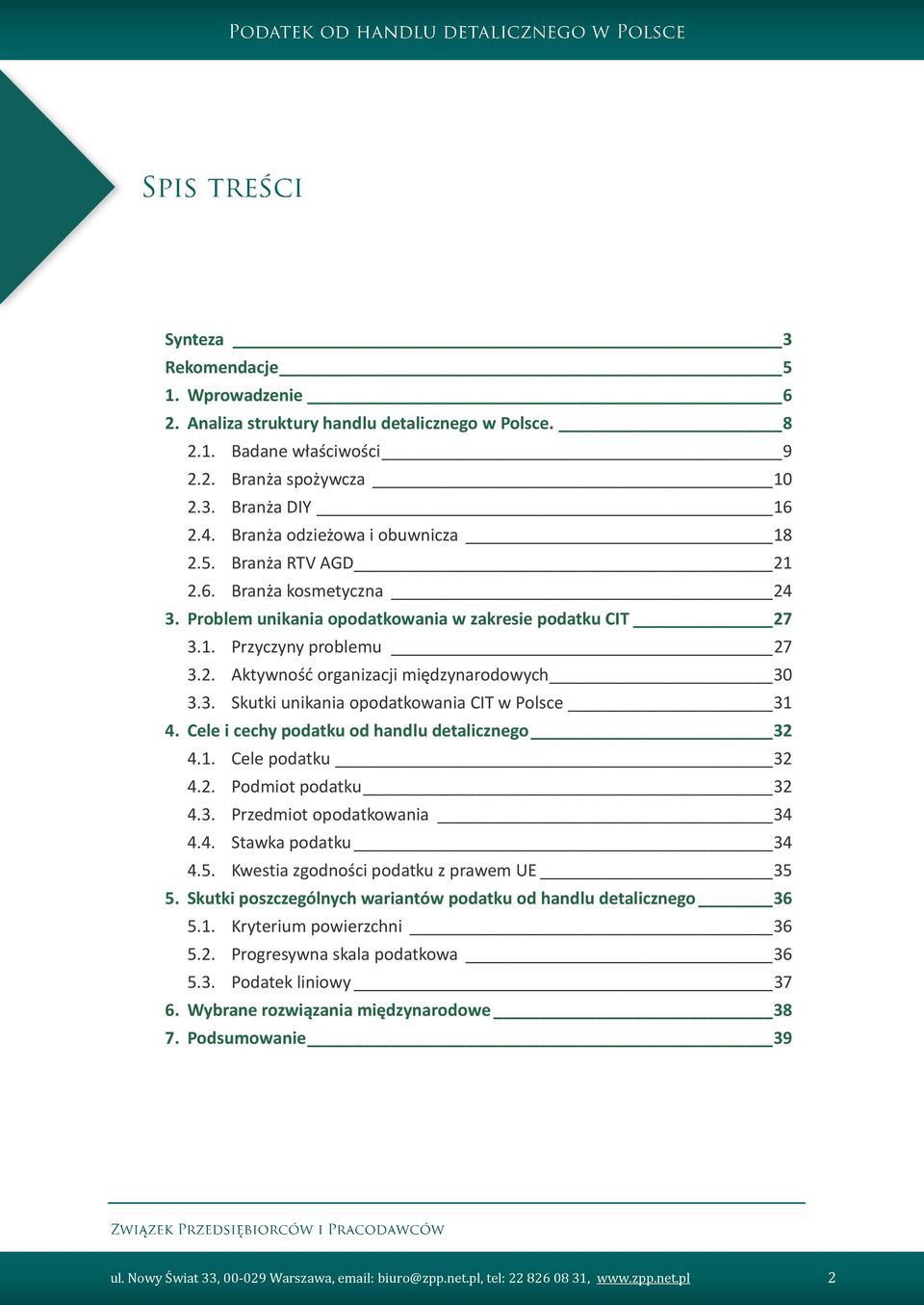 3. Skutki unikania opodatkowania CIT w Polsce 31 4. Cele i cechy podatku od handlu detalicznego 32 4.1. Cele podatku 32 4.2. Podmiot podatku 32 4.3. Przedmiot opodatkowania 34 4.4. Stawka podatku 34 4.