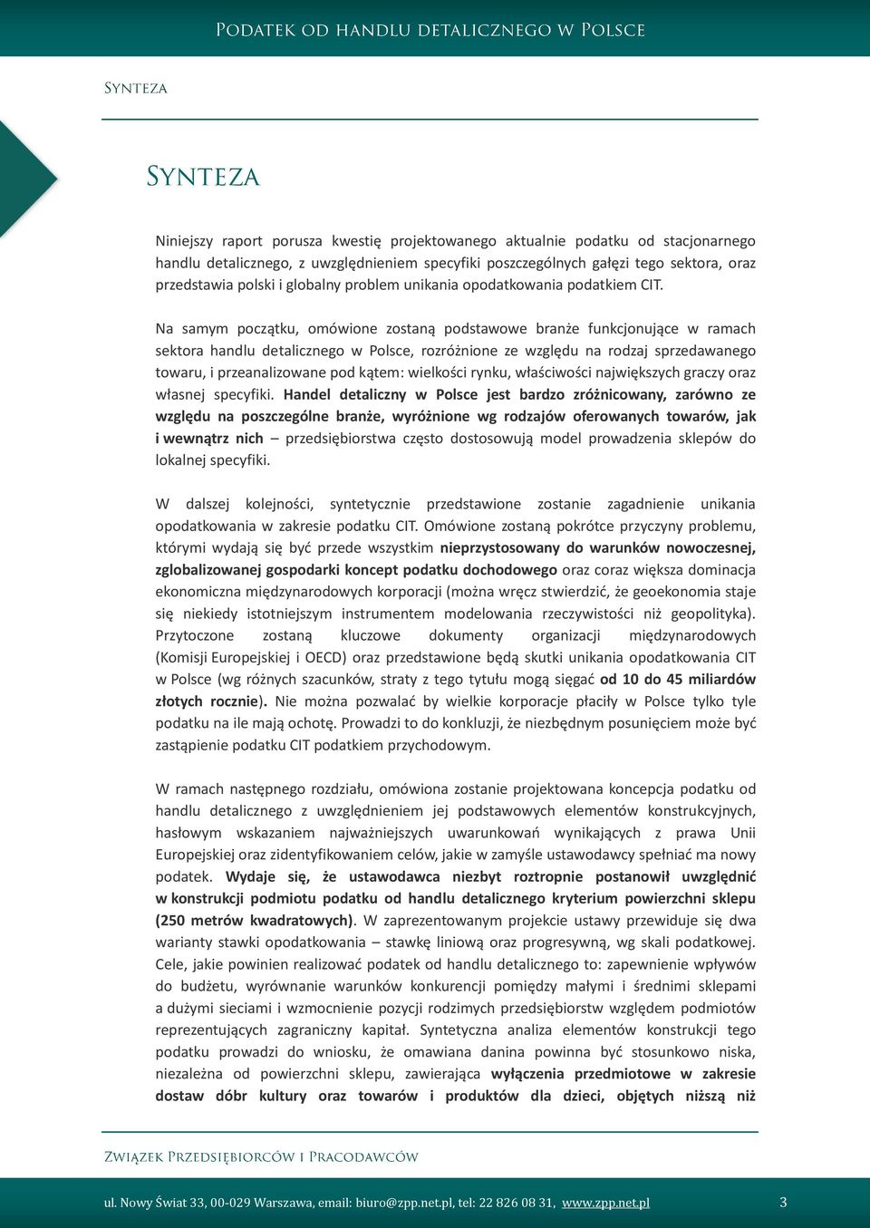 Na samym początku, omówione zostaną podstawowe branże funkcjonujące w ramach sektora handlu detalicznego w Polsce, rozróżnione ze względu na rodzaj sprzedawanego towaru, i przeanalizowane pod kątem: