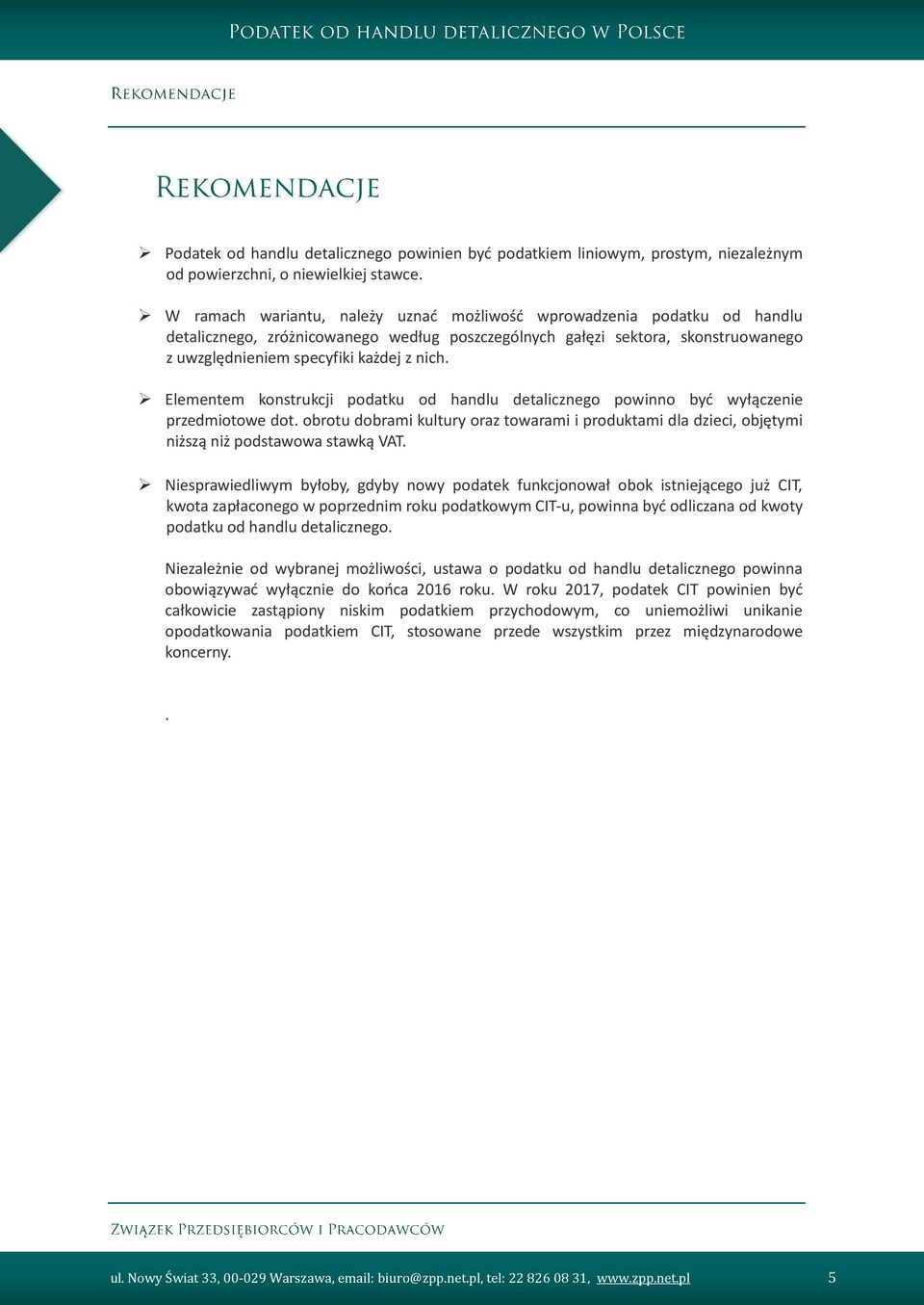 Elementem konstrukcji podatku od handlu detalicznego powinno być wyłączenie przedmiotowe dot. obrotu dobrami kultury oraz towarami i produktami dla dzieci, objętymi niższą niż podstawowa stawką VAT.