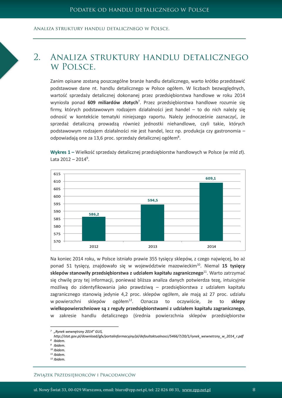Przez przedsiębiorstwa handlowe rozumie się firmy, których podstawowym rodzajem działalności jest handel to do nich należy się odnosić w kontekście tematyki niniejszego raportu.