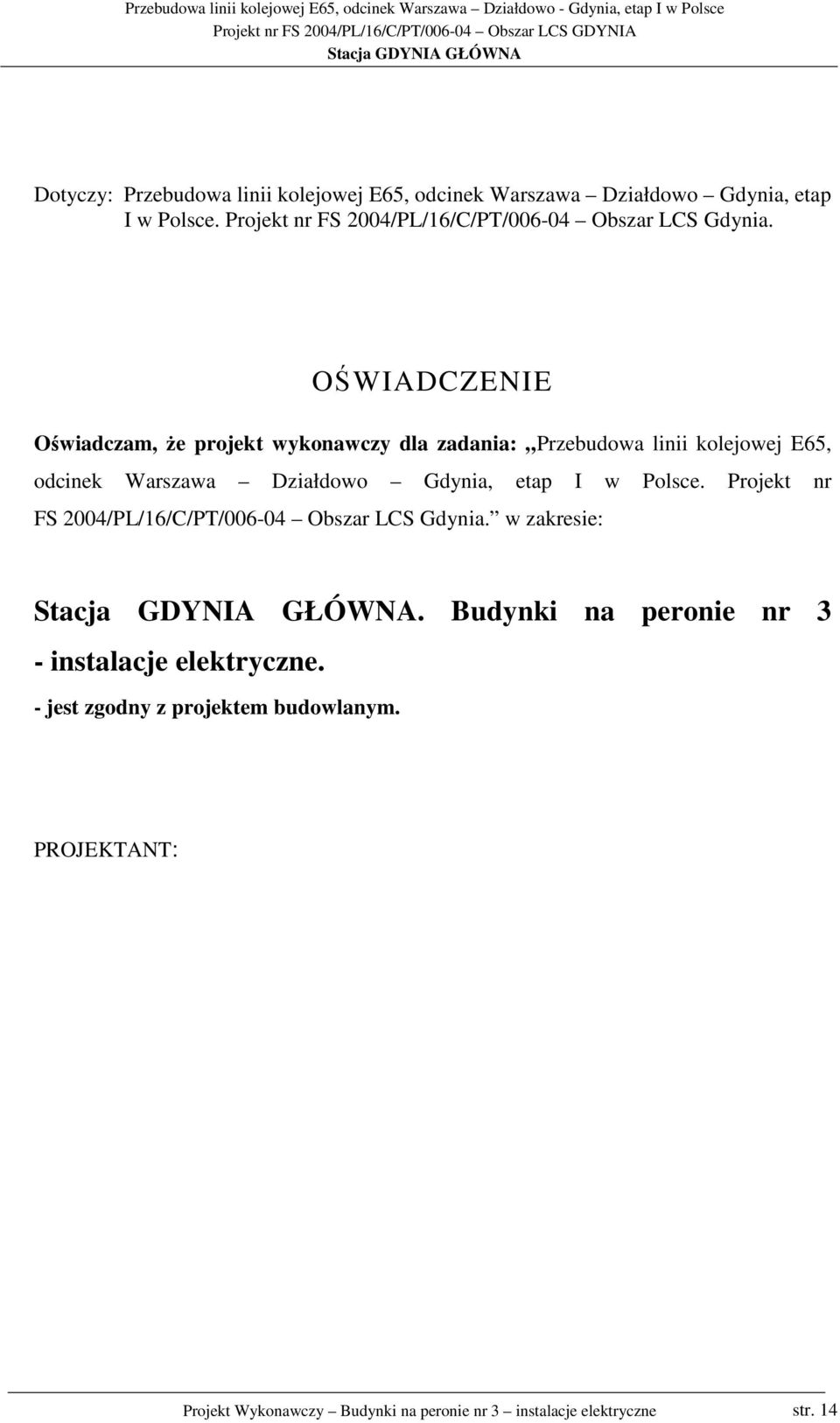 OŚWIADCZENIE Oświadczam, Ŝe projekt wykonawczy dla zadania: Przebudowa linii kolejowej E65, odcinek Warszawa Działdowo Gdynia, etap