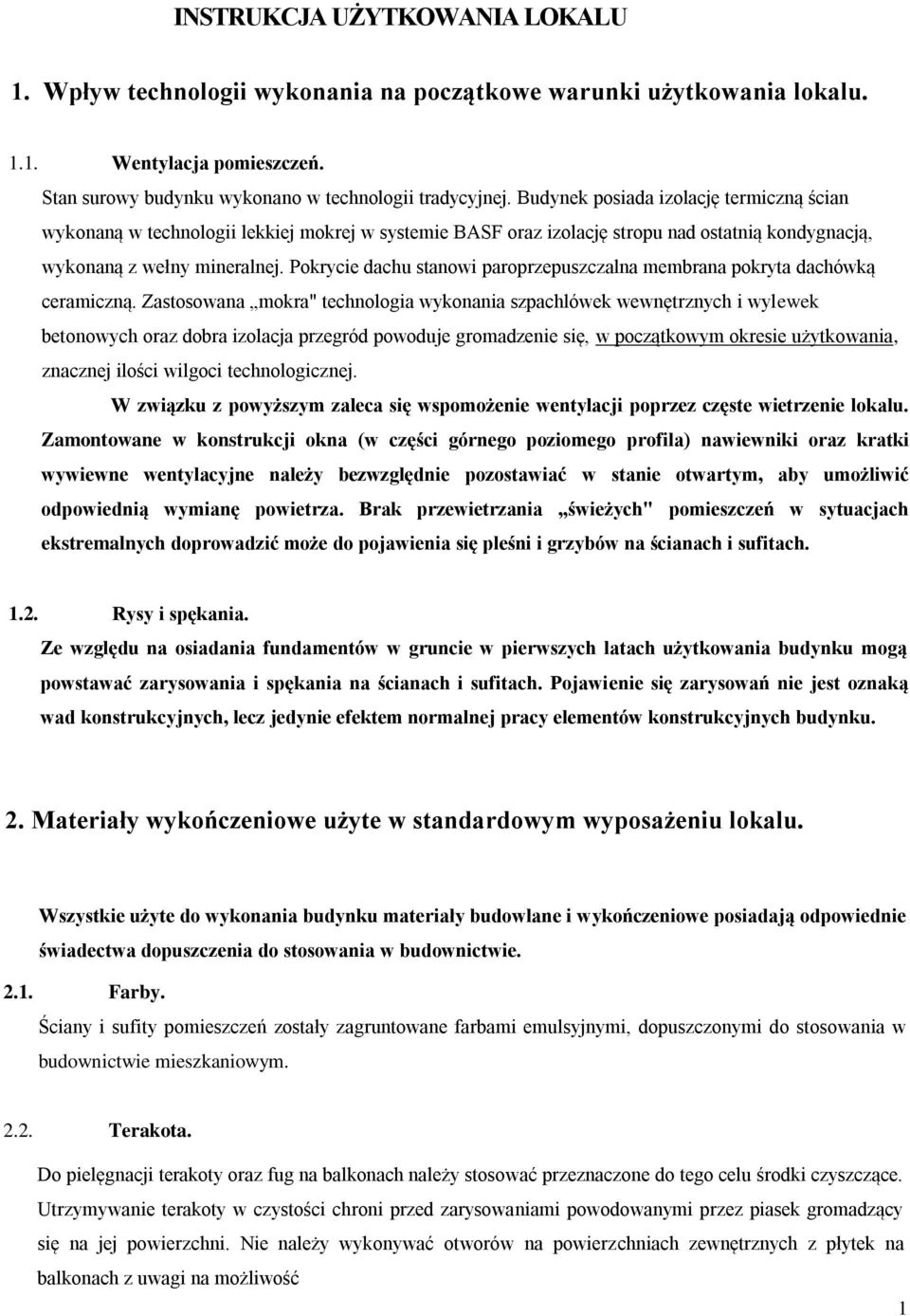 Pokrycie dachu stanowi paroprzepuszczalna membrana pokryta dachówką ceramiczną.