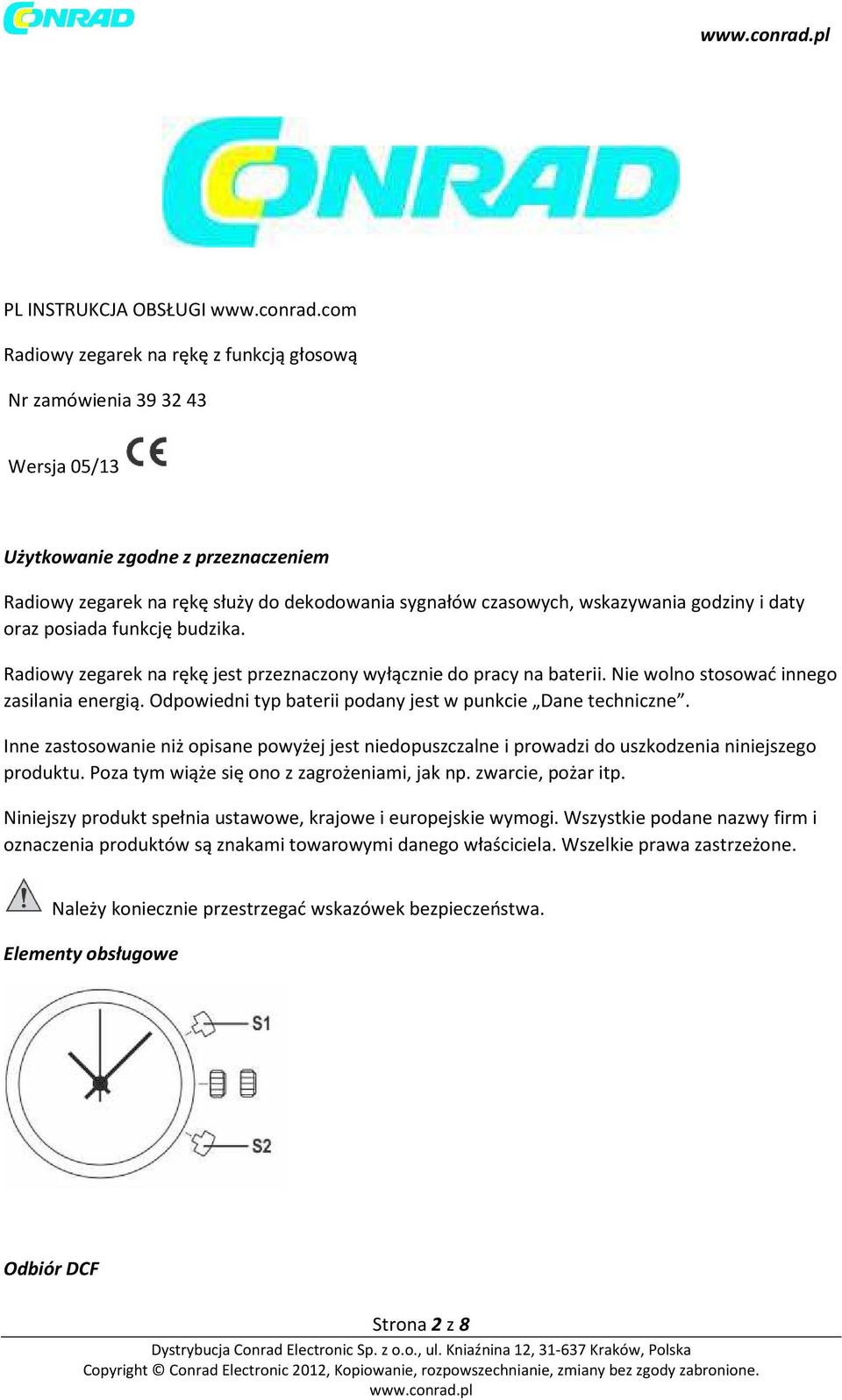 godziny i daty oraz posiada funkcję budzika. Radiowy zegarek na rękę jest przeznaczony wyłącznie do pracy na baterii. Nie wolno stosować innego zasilania energią.