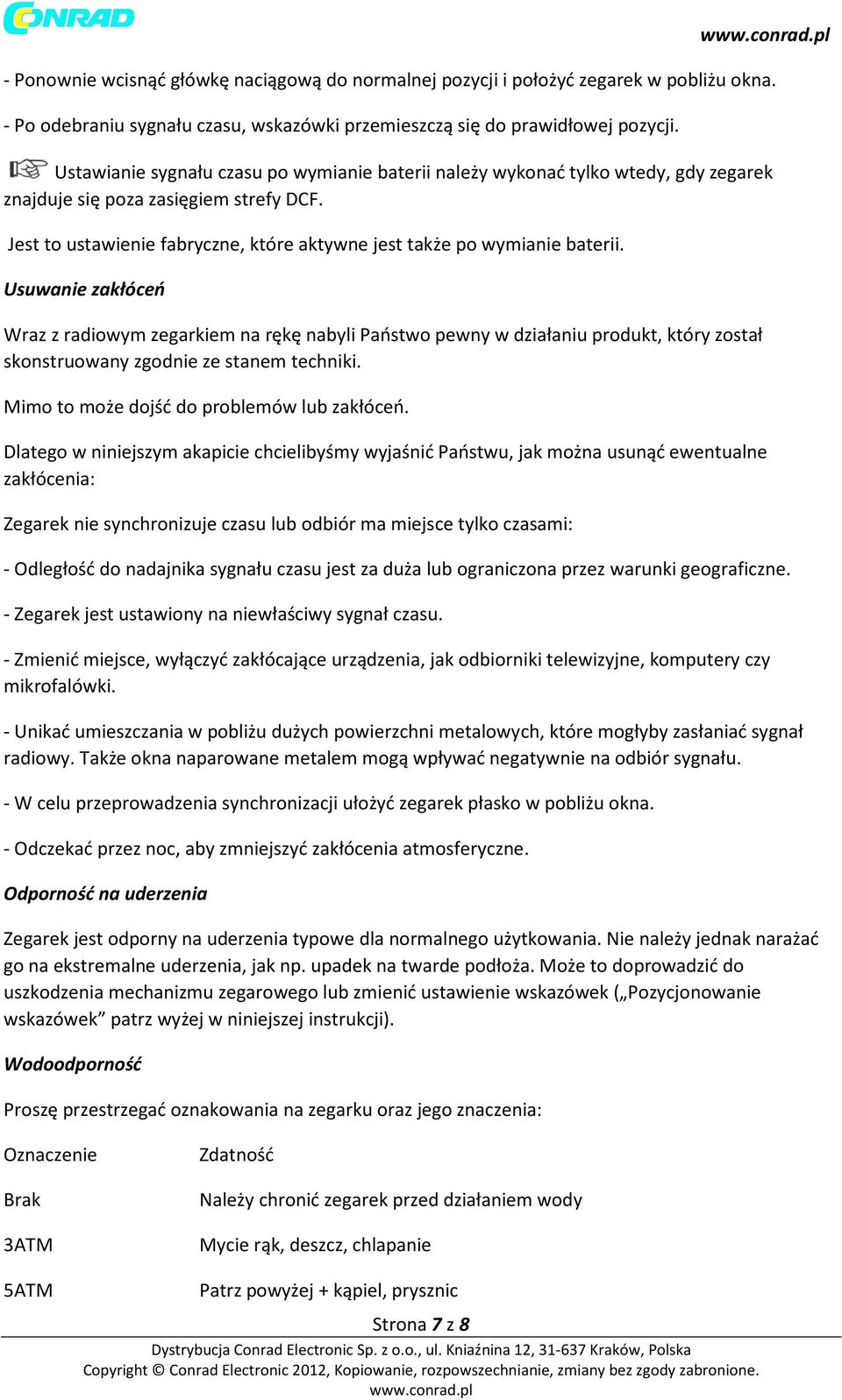 Usuwanie zakłóceń Wraz z radiowym zegarkiem na rękę nabyli Państwo pewny w działaniu produkt, który został skonstruowany zgodnie ze stanem techniki. Mimo to może dojść do problemów lub zakłóceń.