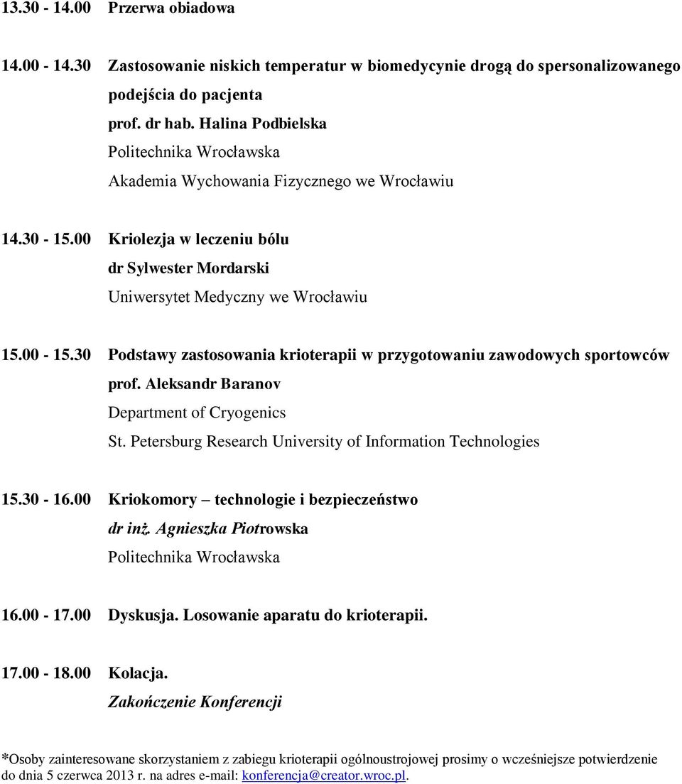 Aleksandr Baranov Department of Cryogenics St. Petersburg Research University of Information Technologies 15.30-16.00 Kriokomory technologie i bezpieczeństwo dr inż.