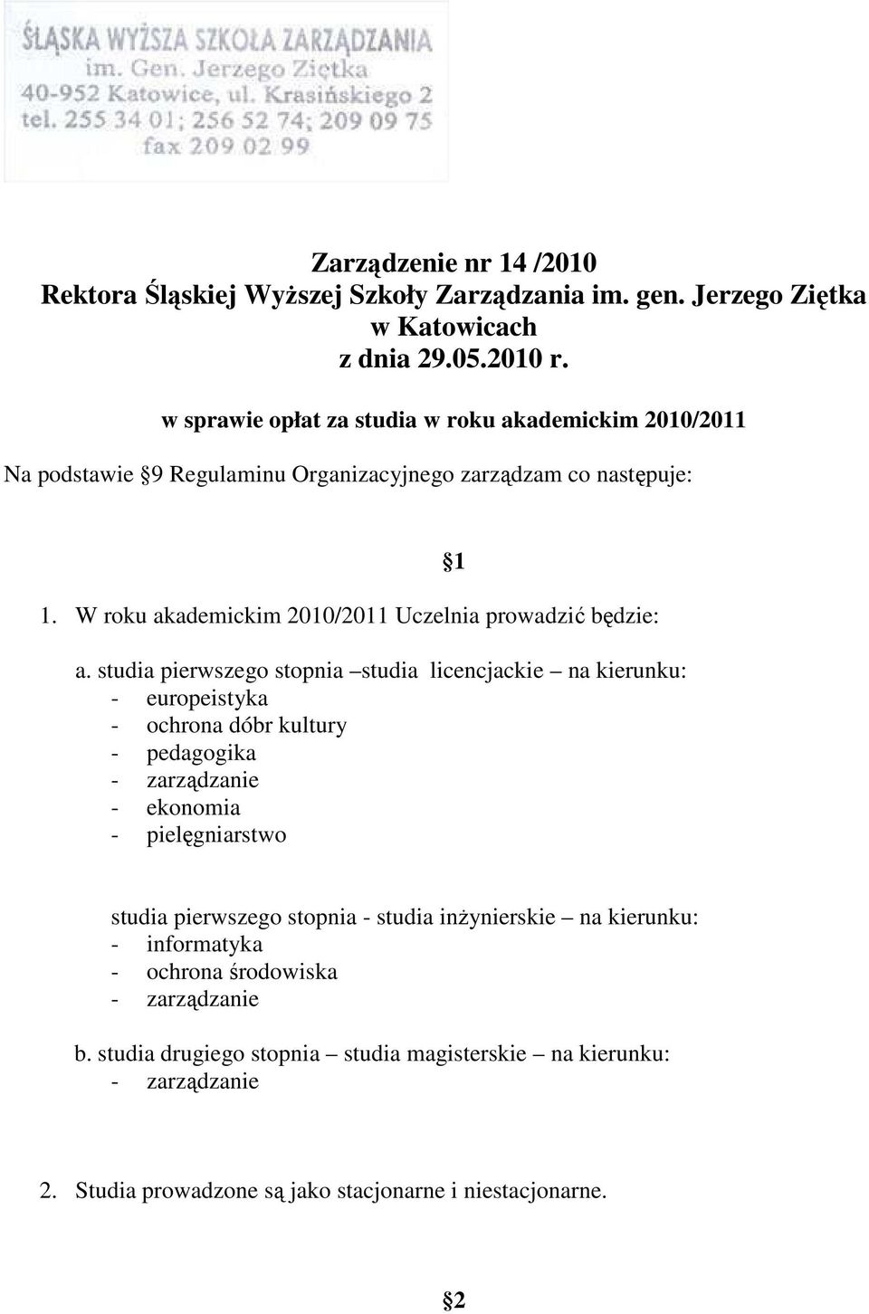 W roku akademickim 2010/2011 Uczelnia prowadzić będzie: a.