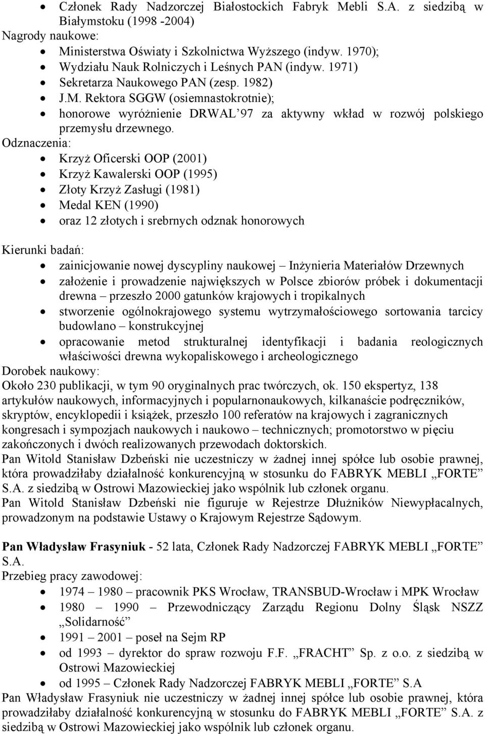 Rektora SGGW (osiemnastokrotnie); honorowe wyróżnienie DRWAL 97 za aktywny wkład w rozwój polskiego przemysłu drzewnego.