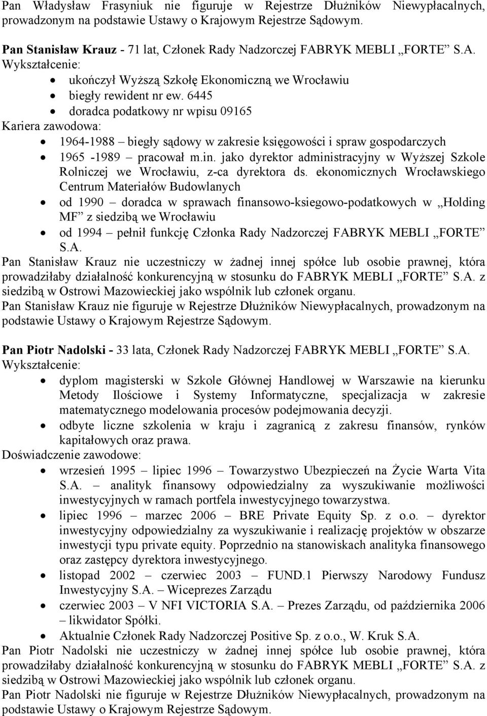 6445 doradca podatkowy nr wpisu 09165 Kariera zawodowa: 1964-1988 biegły sądowy w zakresie księgowości i spraw gospodarczych 1965-1989 pracował m.in.